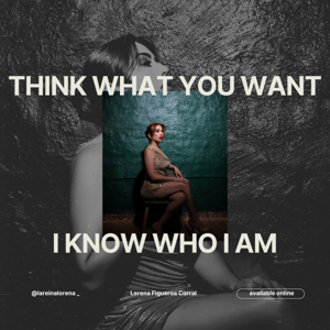 Think What You Want, I Know Who I Am