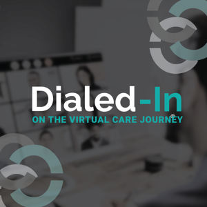Dialed-In on the Virtual Care Journey