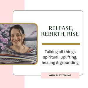 Release, Rebirth, Rise | Self-Love, Spirituality, Manifestation, Mindset & Healing