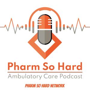 Pharm So Hard Ambulatory Care Podcast