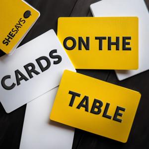 SheSays | Cards On The Table