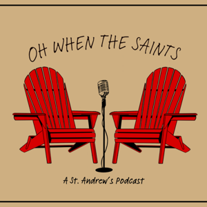 Oh When the Saints: A St. Andrew's Podcast