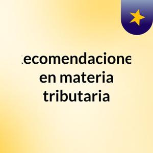 Recomendaciones en materia tributaria
