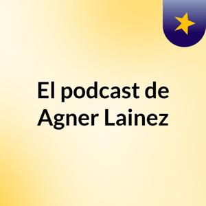 El podcast de Agner Lainez