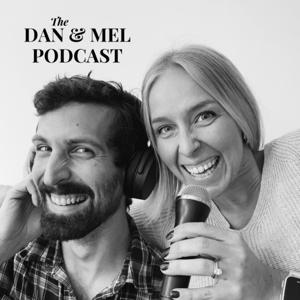 The Dan and Mel Podcast!