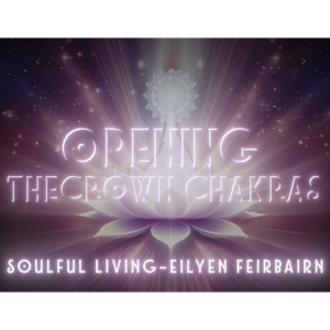 Soulful Living - The Opening of the Crown Chakra - Episode 17
