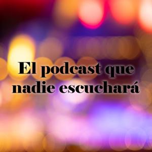 El Podcast que nadie escuchará