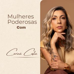 Mulheres Poderosas com Carinà Costa