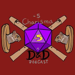 Negative 5 Charisma A DND Podcast