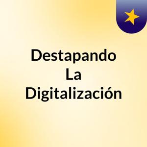 Destapando La Digitalización