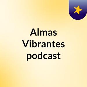 Almas Vibrantes podcast