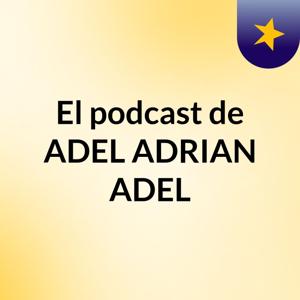 El podcast de ADEL ADRIAN ADEL