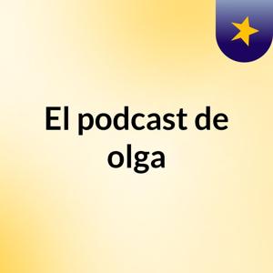 El podcast de olga