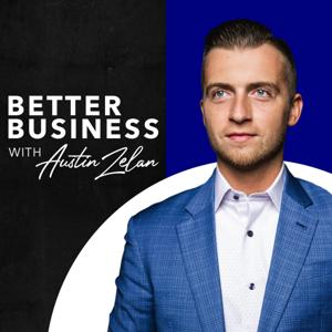 Better Business with Austin Zelan