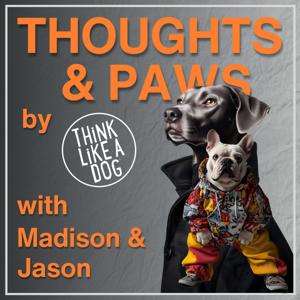 THiNK LiKE A DOG's Thoughts & Paws Podcast
