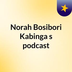 Norah Bosibori Kabinga's podcast