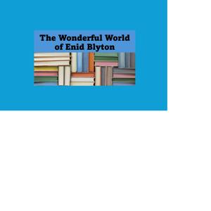 The Wonderful World of Enid Blyton