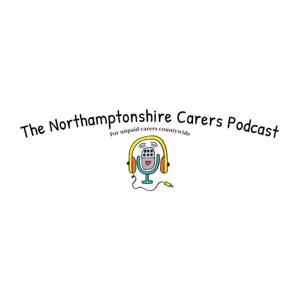 The Northamptonshire Carers Podcast