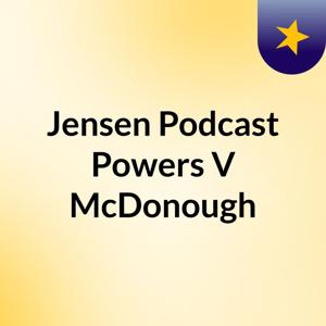 Jensen Podcast: Powers V McDonough