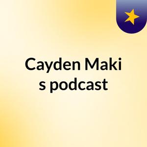 Cayden Maki's podcast