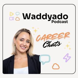 Waddyado Careers Podcast