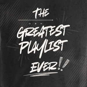 The Greatest Playlist Ever!