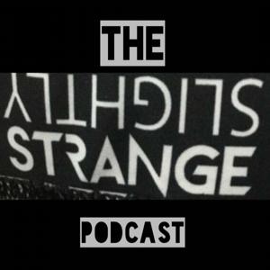 The Slightly Strange Podcast