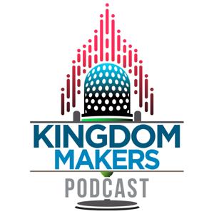 Kingdom Makers Podcast