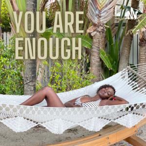YOU ARE ENOUGH! (Awa World Art’s Podcast)