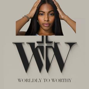 Worldly to Worthy Podcast