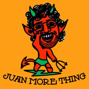 Juan More Thing