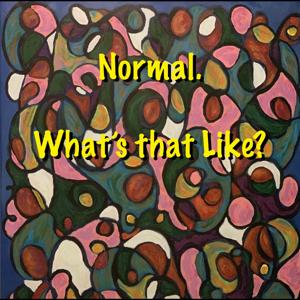 Normal. What's that Like?