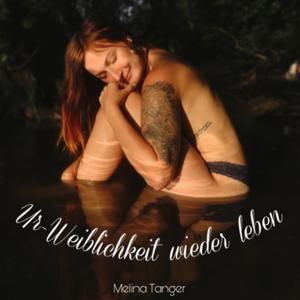 Melina Tanger - Ur-Weiblichkeit wieder leben🪶🤎