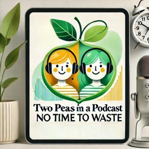 Two Peas in a Podcast [No Time To Waste] with Hiedi and Wendy
