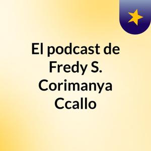 El podcast de Fredy S. Corimanya Ccallo