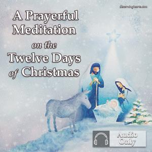 A Prayerful Meditation on the Twelve Days of Christmas
