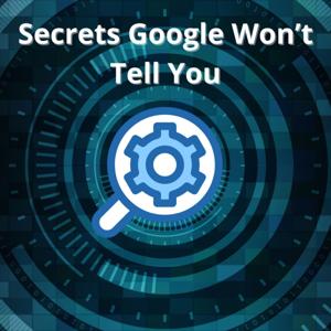 Secrets Google Won’t Tell You
