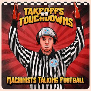 Takeoffs and Touchdowns Machinists Talking Football