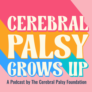 Cerebral Palsy Grows Up: The Podcast