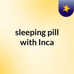 sleeping pill with Inca