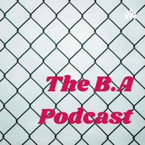 The B.A Podcast