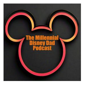 The Millennial Disney Dad Podcast