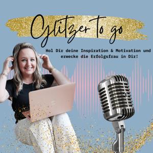 Glitzer2go - Dein Podcast für mehr Inspiration und Motivation! Erwecke auch die Erfolgsfrau in dir!
