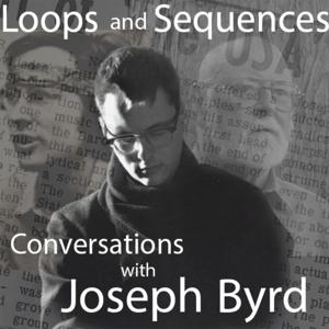Loops and Sequences: Conversations with Joseph Byrd