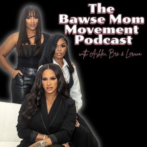 The Bawse Mom Movement Podcast