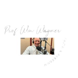 Faith and Freedom with Professor Wm Wagner