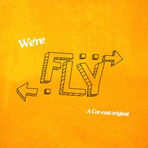 We're Fly: A Carcast Original