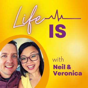 Life is - with Neil and Veronica