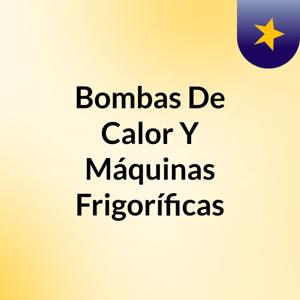 Bombas De Calor Y Máquinas Frigoríficas
