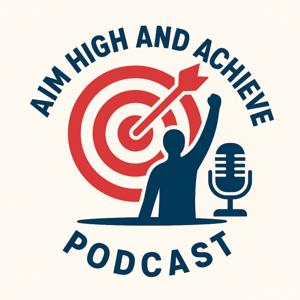 Aim High and Achieve Podcast